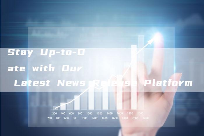 Stay Up-to-Date with Our Latest News Release Platform